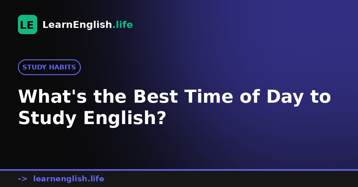 What's the Best Time of Day to Study English?